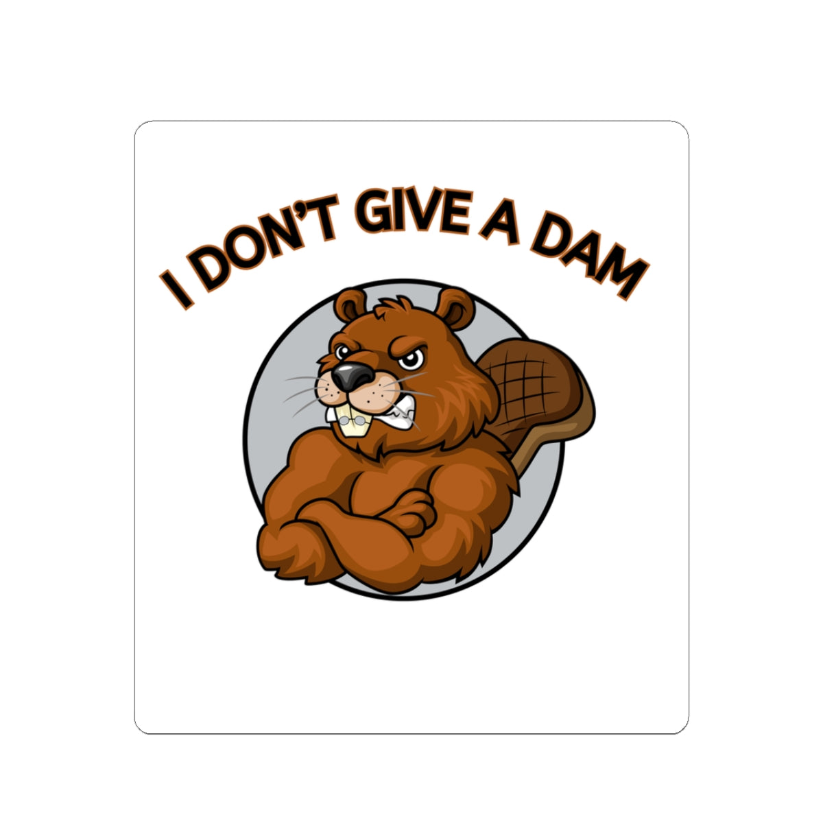I Don't Give a Dam Beaver Sticker — Funny Attitude Kiss-Cut Sticker