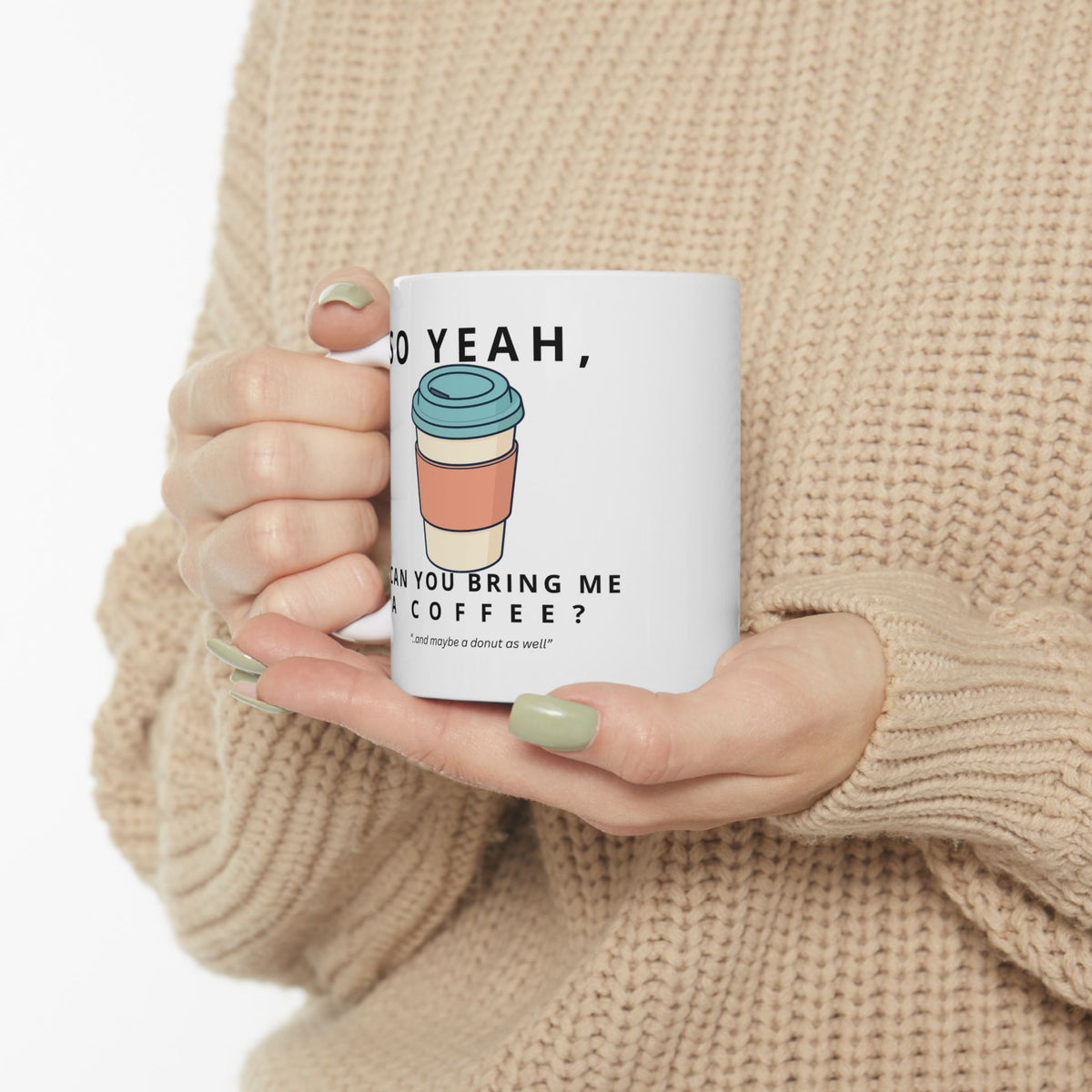 So Yeah, Can You Bring Me a Coffee? Mug | 11 oz & 15 oz
