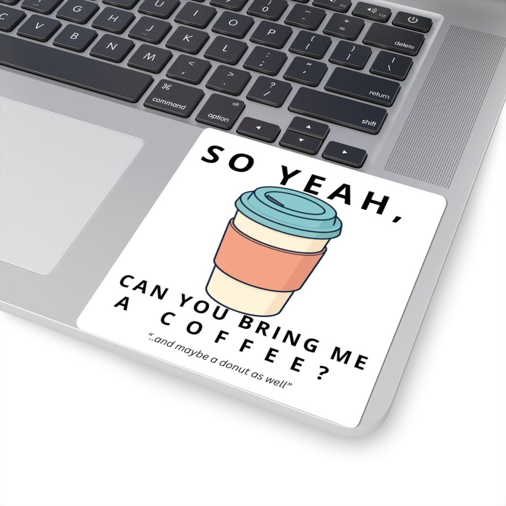 So Yeah, Can You Bring Me a Coffee? Sticker | Funny Coffee Decal