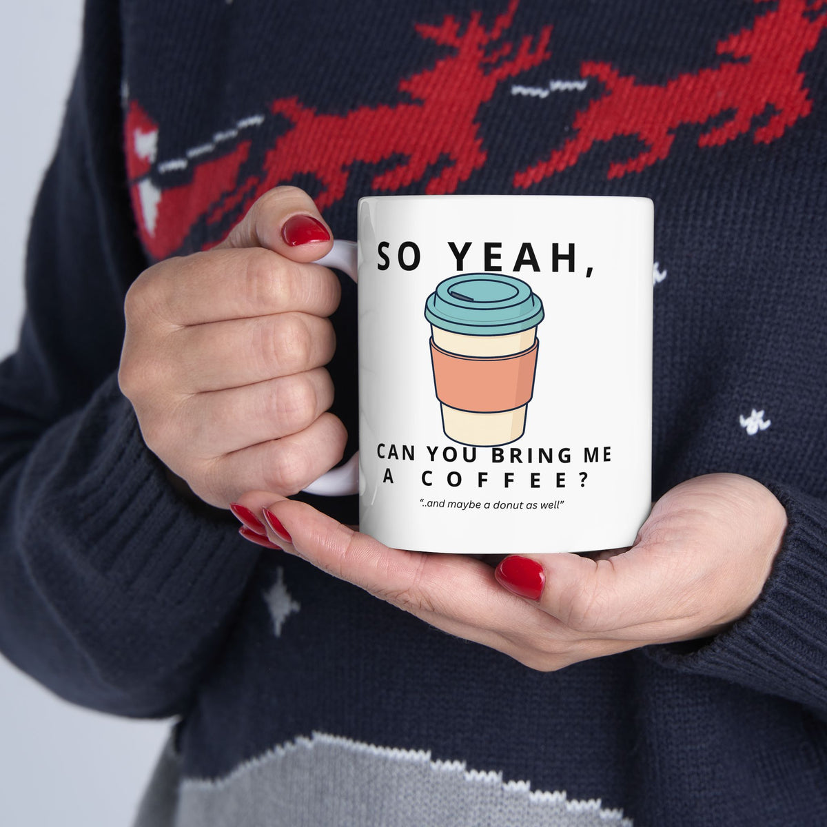 So Yeah, Can You Bring Me a Coffee? Mug | 11 oz & 15 oz