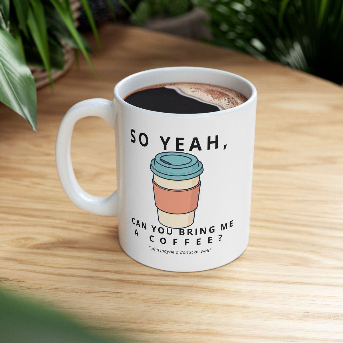 So Yeah, Can You Bring Me a Coffee? Mug | 11 oz & 15 oz