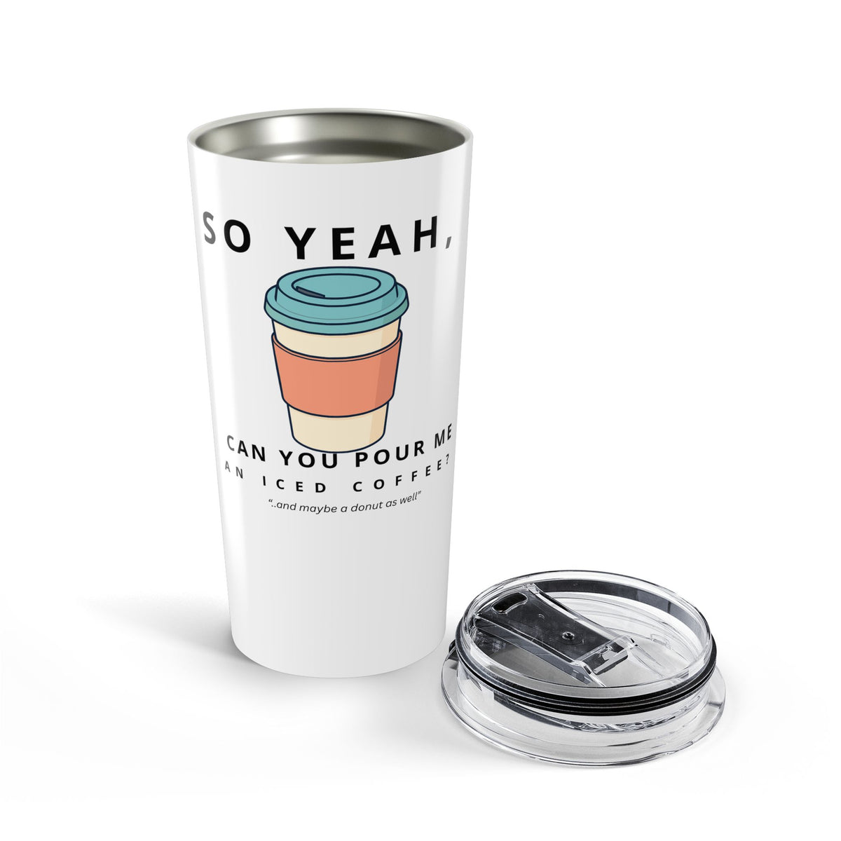 So Yeah, Can You Pour Me an Iced Coffee? 20 oz Tumbler