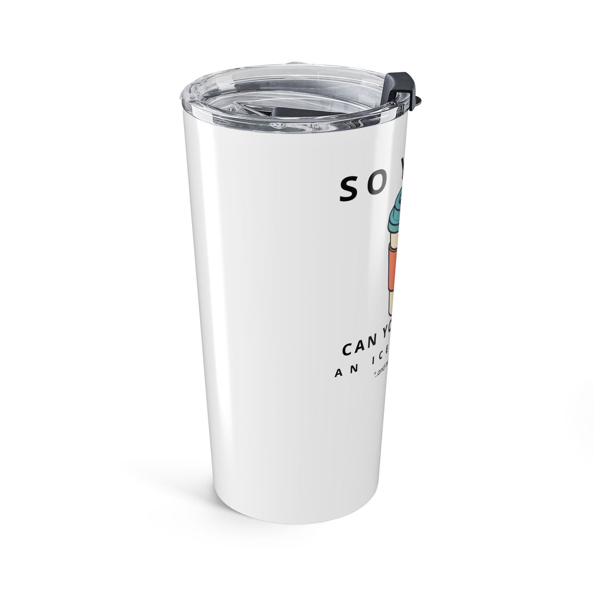So Yeah, Can You Pour Me an Iced Coffee? 20 oz Tumbler