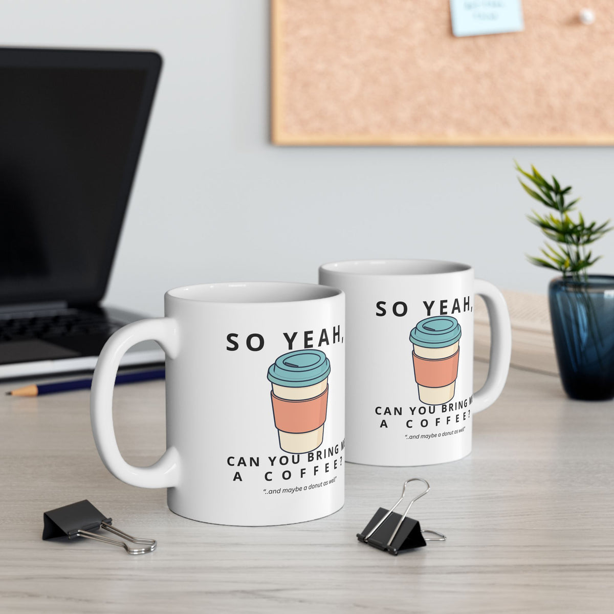 So Yeah, Can You Bring Me a Coffee? Mug | 11 oz & 15 oz