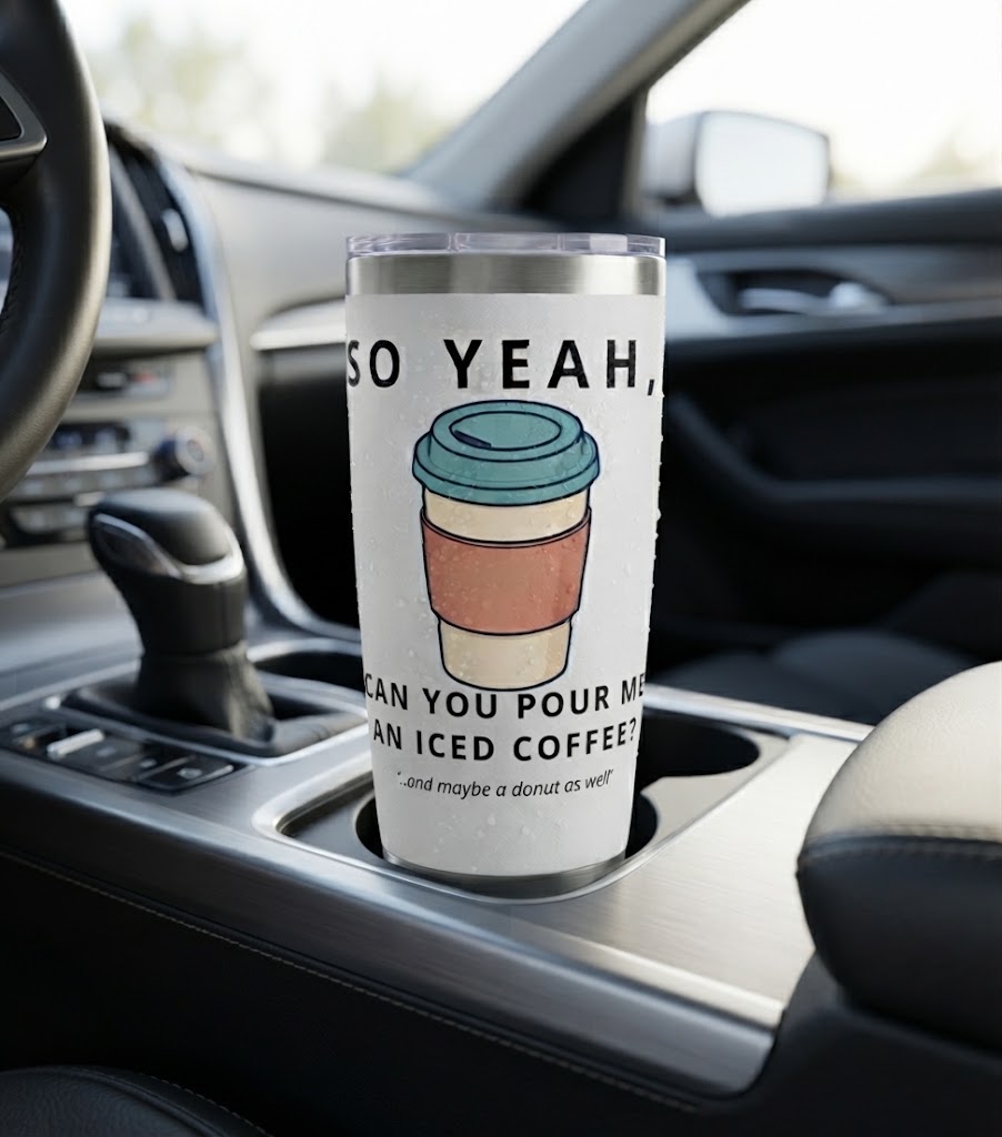 So Yeah, Can You Pour Me an Iced Coffee? 20 oz Tumbler