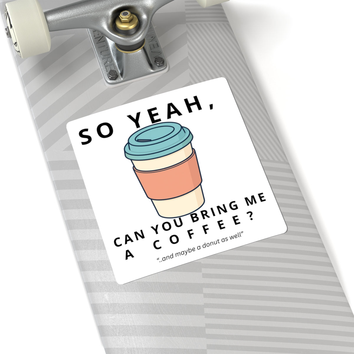 So Yeah, Can You Bring Me a Coffee? Sticker | Funny Coffee Decal