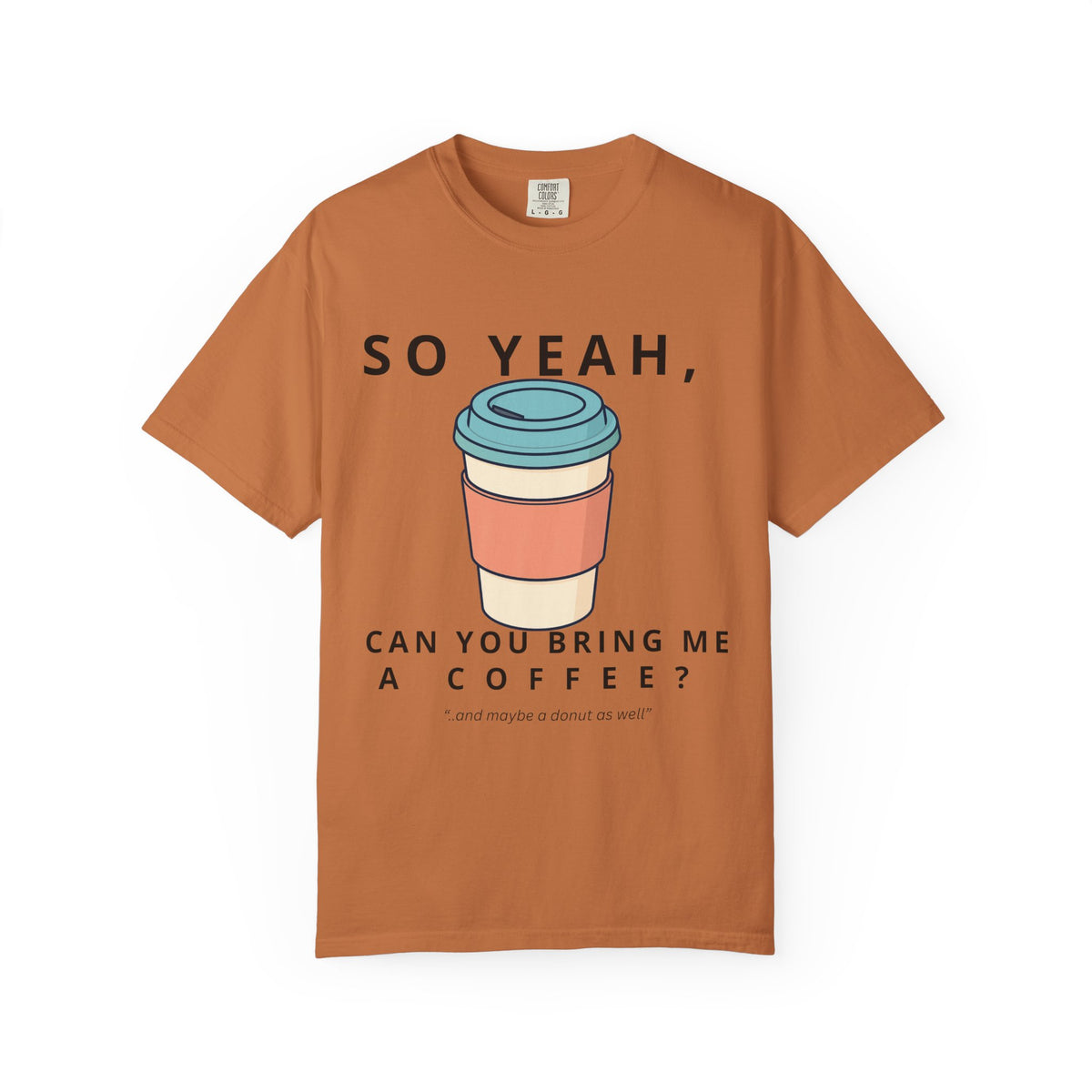 So Yeah, Can You Bring Me a Coffee? Graphic Tee | Comfort Colors