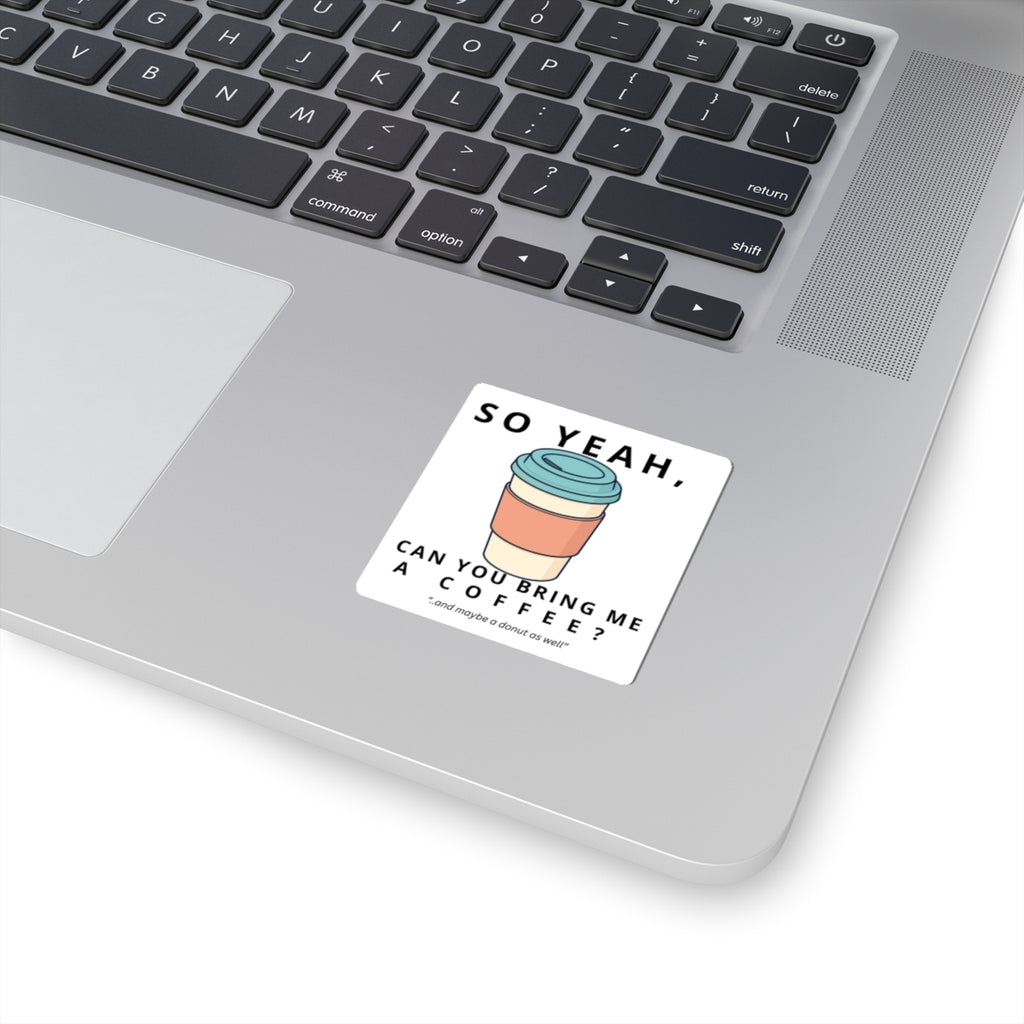 So Yeah, Can You Bring Me a Coffee? Sticker | Funny Coffee Decal
