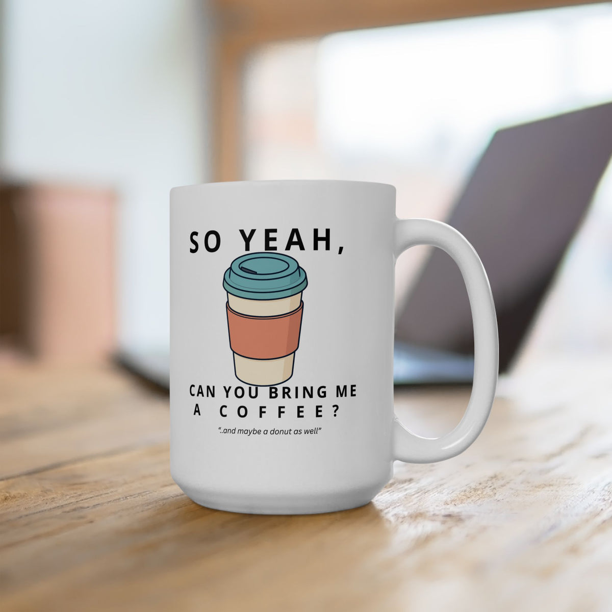 So Yeah, Can You Bring Me a Coffee? Mug | 11 oz & 15 oz