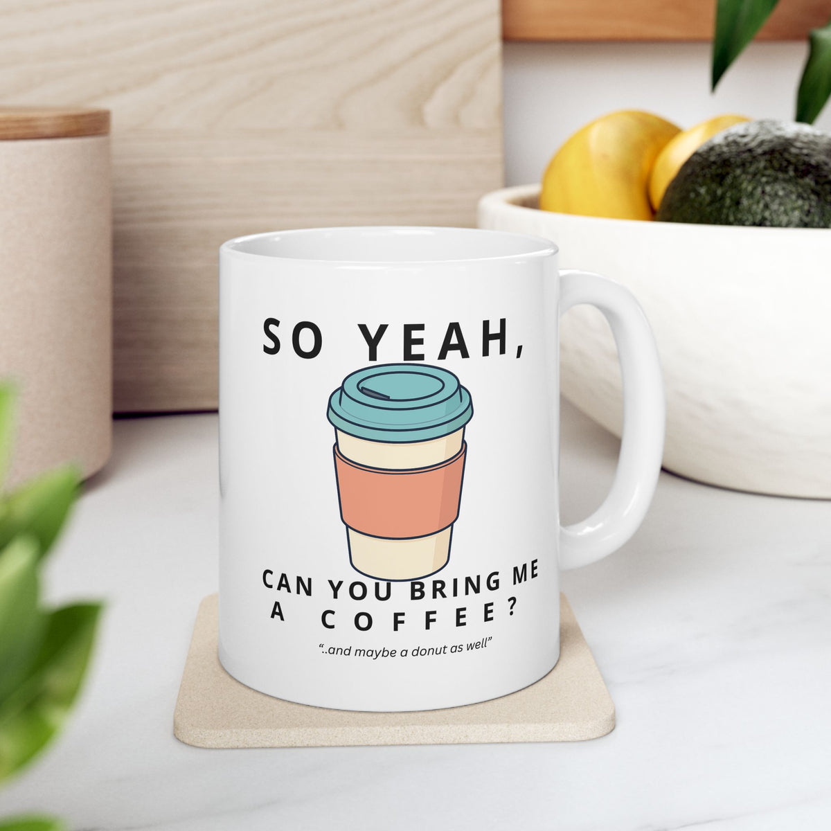 So Yeah, Can You Bring Me a Coffee? Mug | 11 oz & 15 oz