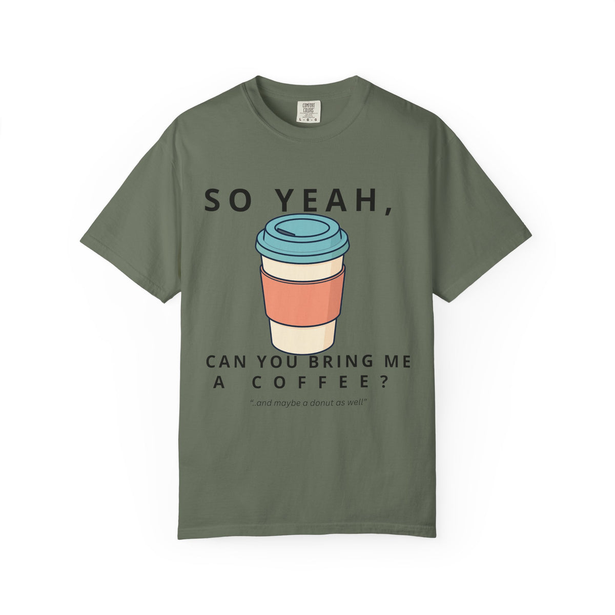 So Yeah, Can You Bring Me a Coffee? Graphic Tee | Comfort Colors