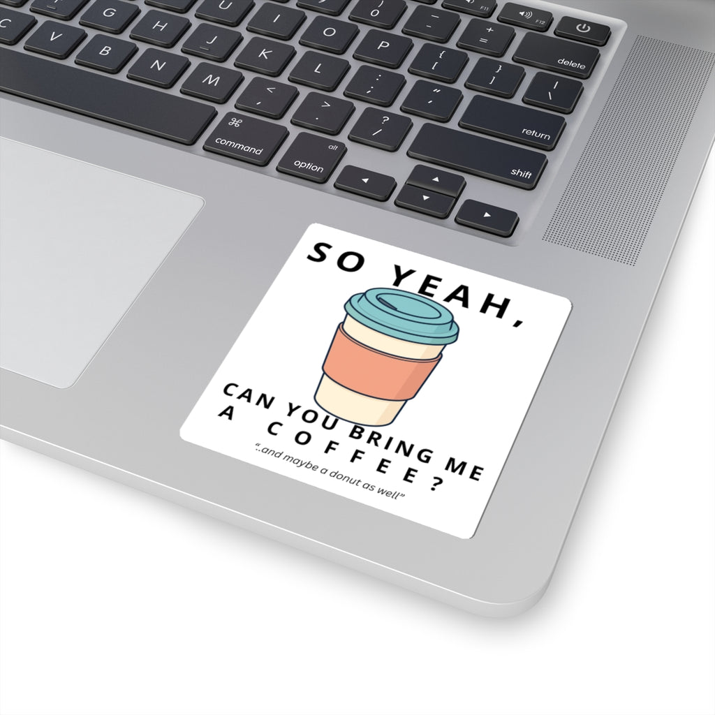 So Yeah, Can You Bring Me a Coffee? Sticker | Funny Coffee Decal