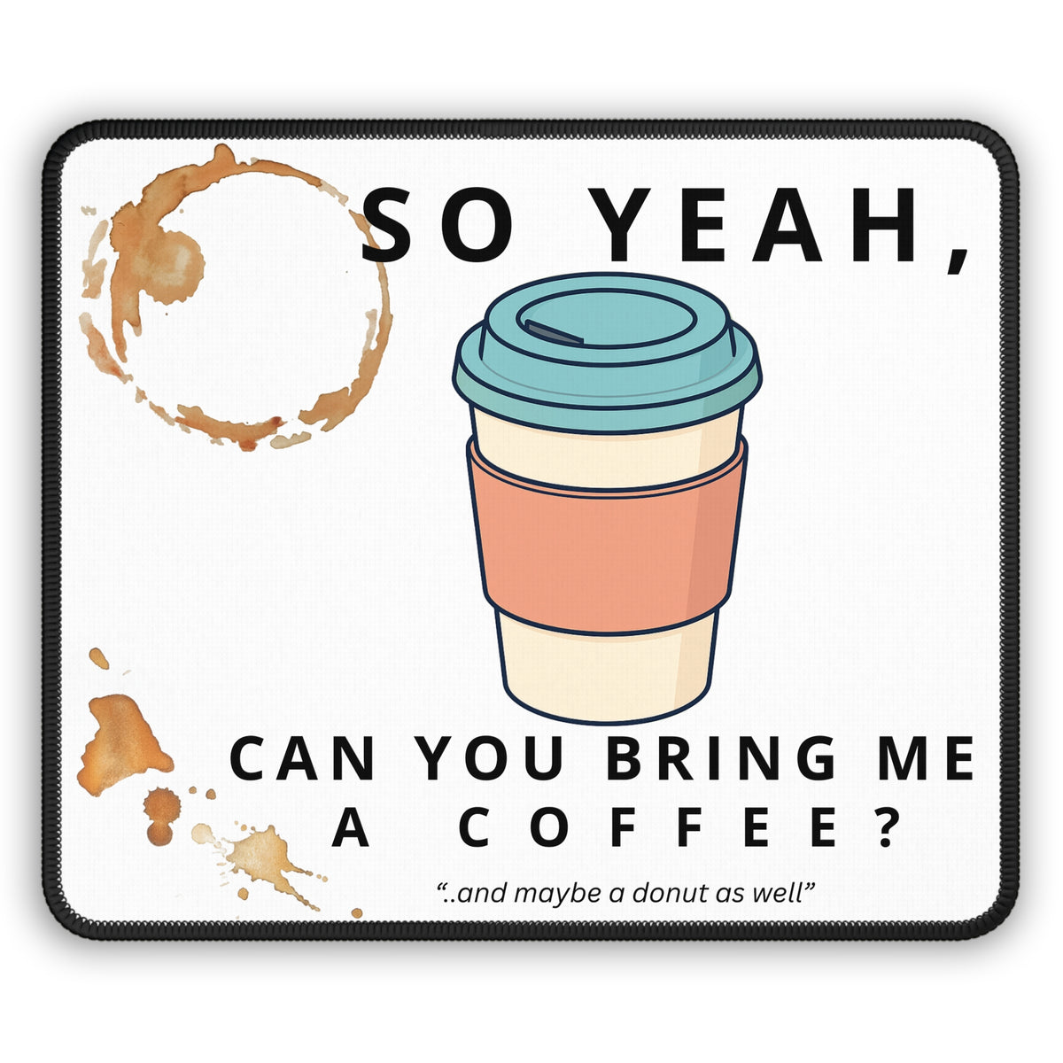 So Yeah, Can You Bring Me a Coffee? Mouse Pad | Funny Desk Mat